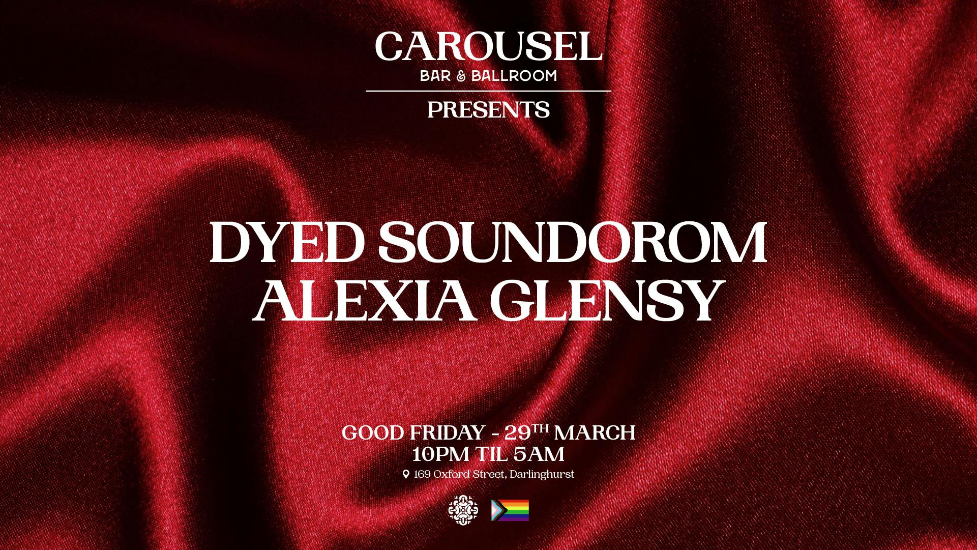Carousel Presents - Dyed Soundorom & Alexia Glensy - Good Friday 29th March