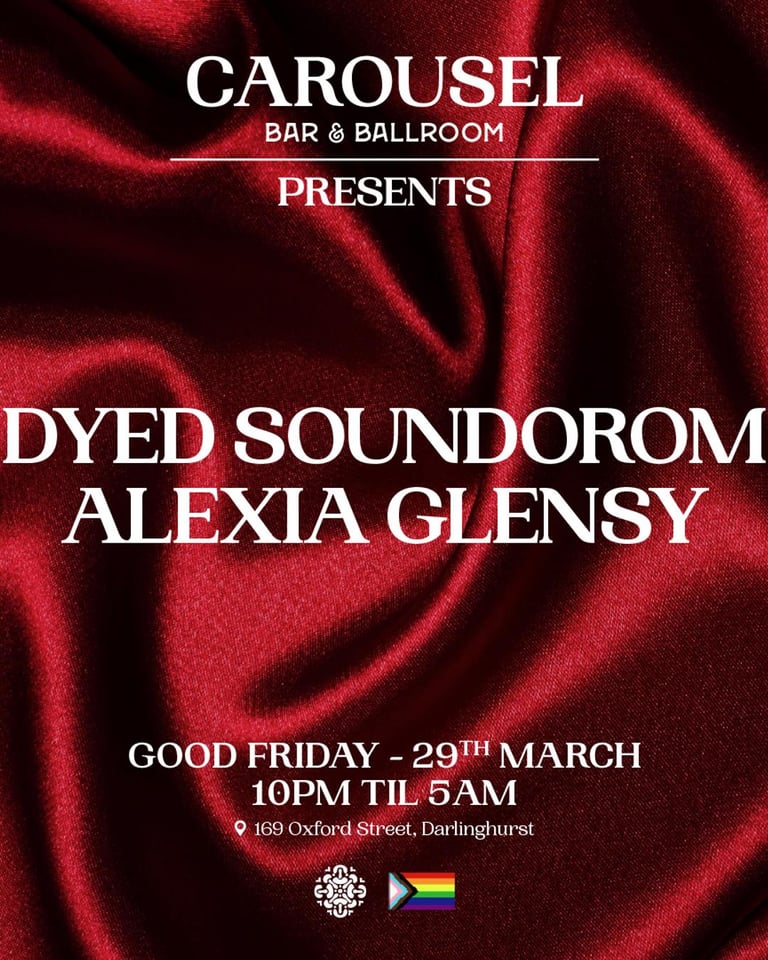 Carousel Presents - Dyed Soundorom & Alexia Glensy - Good Friday 29th March